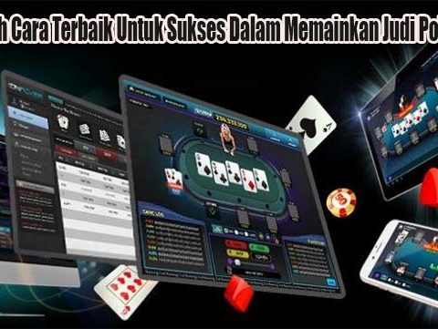 Ketahuilah Cara Terbaik Untuk Sukses Dalam Memainkan Judi Poker Online